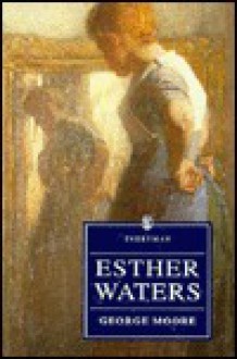 Esther Waters (Everyman's Library (Paper)) - George Augustus Moore