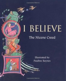 I Believe: The Nicene Creed - Pauline Baynes