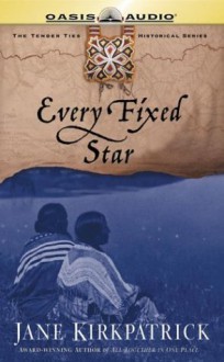 Every Fixed Star - Jane Kirkpatrick, Barbara Rosenblat