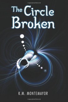 The Circle Broken - K.M. Montemayor