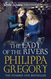 The Lady of the Rivers (The Cousins' War, #3) - Philippa Gregory