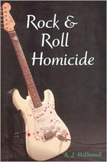 Rock & Roll Homicide - R.J. McDonnell