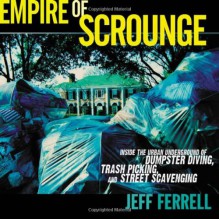 Empire of Scrounge: Inside the Urban Underground of Dumpster Diving, Trash Picking, and Street Scavenging (Alternative Criminology) - Jeff Ferrell