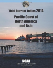 Tidal Current Tables 2014: Pacific Coast of North America and Asia - NOAA