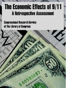 The Economic Effects of 9/11: A Retrospective Assessment - Congressional Research Service, Library of Congress