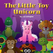 The Little Toy Unicorn - Lily Lexington