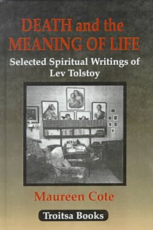 Death and the Meaning of Life: Selected Writings of Leo Tolstoy - Leo Tolstoy, Maureen Cote