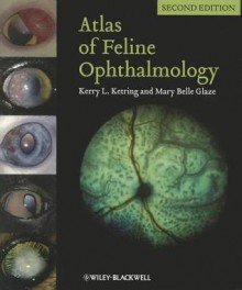 Atlas of Feline Ophthalmology - Kerry L. Ketring, Mary Belle Glaze