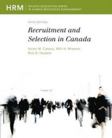 Recruitment and Selection in Canada - Victor M. Catano, Willi H. Wiesner, Rick D. Hackett