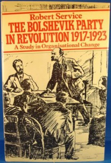 The Bolshevik party in revolution: A study in organisational change, 1917-1923 - Robert Service