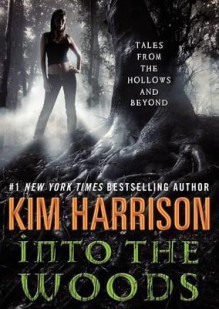 Into the Woods: Tales from the Hollows and Beyond - Marguerite Gavin, Kim Harrison