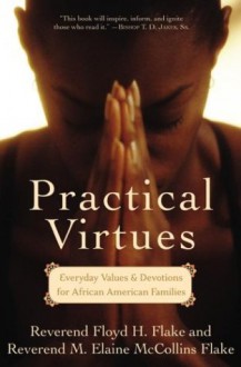 Practical Virtues: Everyday Values and Devotions for African American Families - Floyd H. Flake, Elaine Flake