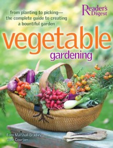 Vegetable Gardening: From Planting to Picking - The Complete Guide to Creating aBountiful Garden - Fern Marshall Bradley, Jane Courtier