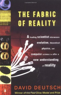 The Fabric of Reality: The Science of Parallel Universes--and Its Implications - David Deutsch