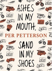 Ashes in My Mouth, Sand in My Shoes - Per Petterson