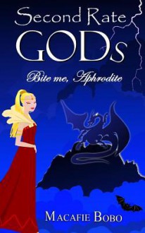 Second Rate Gods: Bite Me, Aphrodite! - Macafie Bobo, David West Reynolds