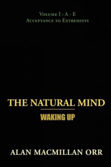 The Natural Mind - Waking Up: Volume I - Alan Macmillan Orr