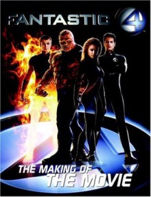 Fantastic Four: The Making of the Movie - Abbie Bernstein