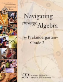 Navigating Through Algebra in Prekindergarten- Grade 2 (Principles and Standards for School Mathematics Navigations Series) - Carole E. Greenes