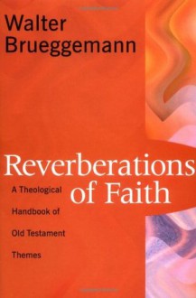 Reverberations of Faith: A Theological Handbook of Old Testament Themes - Walter Brueggemann