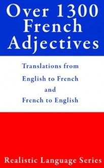 Over 1300 French Adjectives (Realistic Language Series) - John Lutheran, Unique Classics