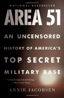 Area 51: An Uncensored History of America's Top Secret Military Base - Annie Jacobsen