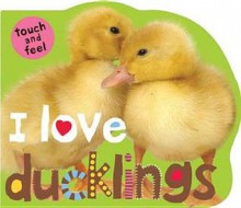 I Love Ducklings (Board Books) - Roger Priddy