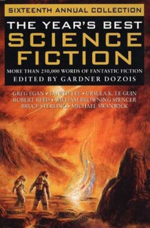 The Year's Best Science Fiction: Sixteenth Annual Collection - Gardner R. Dozois,Greg Egan,Chris Lawson,Gwyneth Jones