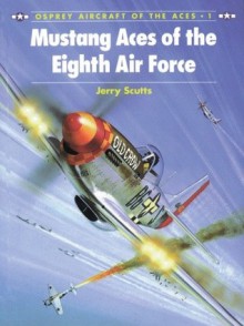 Mustang Aces of the Eighth Air Force - Jerry Scutts