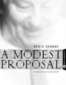 A Modest Proposal: A Plan for the Golden Years - Régis Debray, Jeffrey Mehlman