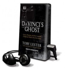 Da Vinci's Ghost: Genius, Obsession, and How Leonardo Created the World in His Own Image - Toby Lester, Stephen Hoye