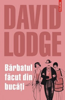 Bărbatul făcut din bucăţi - David Lodge, Ona Frantz