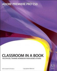 Adobe Premiere Pro CS3 Classroom in a Book - Adobe Creative Team