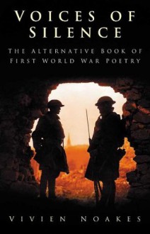 Voices of Silence: The Alternative Book of First World War Poetry - Vivien Noakes