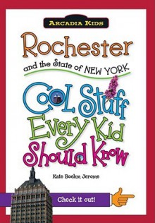 Rochester and the State of New York: Cool Stuff Every Kid Should Know - Kate Boehm Jerome