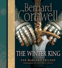 The Winter King (Audio) - Tim Pigott-Smith, Bernard Cornwell