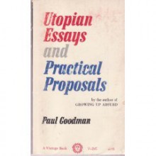 Utopian Essays and Practical Proposals - Paul Goodman