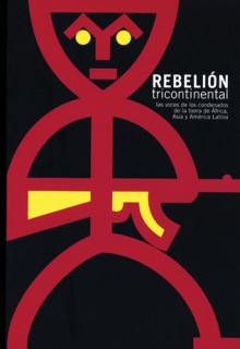 Rebelion Tricontinental / Tricontinental Rebellion: Las Voces De Los Condenados De La Tierra De Asia, Africa Y America Latina / The Voices of the Condemned ... of Asia, Africa and Latin Americ (Ocean Sur) - Luis Suarez, Ulises Estrada