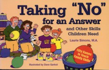 Taking "No" for an Answer and Other Skills Children Need: 50 Games to Teach Family Skills - Laurie Simons, Dave Garbot, Laurie Simon