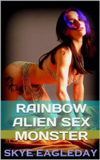 Rainbow Alien Sex Monster - Skye Eagleday, Marcus J. Ranum