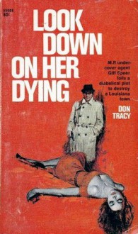 Look Down on Her Dying - Don Tracy