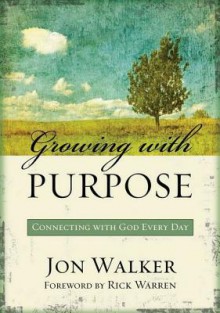 Growing with Purpose: Connecting with God Every Day - Jon Walker