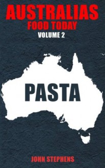 Australias Food Today Volume 2 Book 1 Pasta - John Stephens