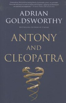 Antony and Cleopatra - Adrian Goldsworthy