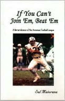 If You Can't Join 'Em, Beat 'em: A Remembrance of the American Football League - Sal Maiorana