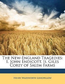 The New-England Tragedies: I. John Endicott. II. Giles Corey of Salem Farms - Henry Wadsworth Longfellow