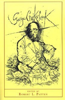 George Cruikshank: A Revaluation - Robert L. Patten, John Fowles