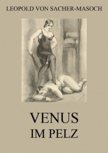 Venus im Pelz: Erweiterte Ausgabe (German Edition) - Leopold von Sacher-Masoch