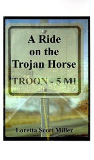 A Ride on the Trojan Horse - Loretta Scott Miller