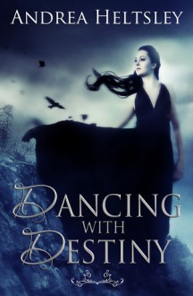 Dancing With Destiny - Andrea Heltsley